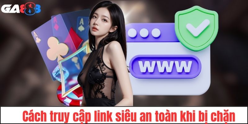 Bỏ túi người chơi cách vào link mà không bị chặn