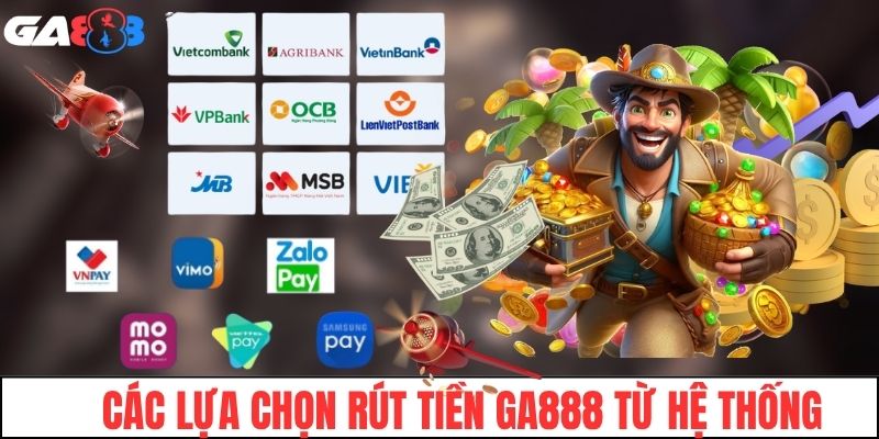 Các lựa chọn rút tiền GA888 từ hệ thống