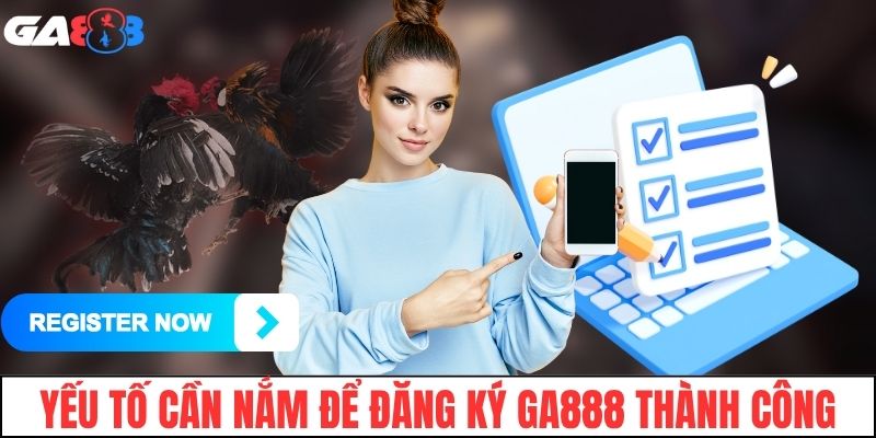 Các yếu tố cần nắm để đăng ký GA888 thành công