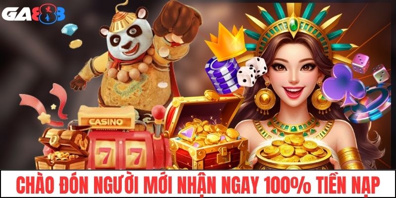 Chào đón người mới nhận ngay 100% tiền nạp