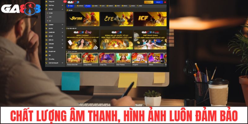 Chất lượng âm thanh, hình ảnh luôn đảm bảo