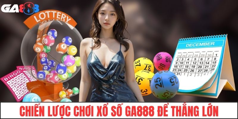 Chiến lược chơi xổ số GA888 để thắng lớn