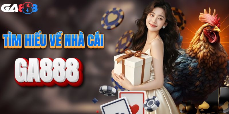 Tìm hiểu về nhà cái GA888