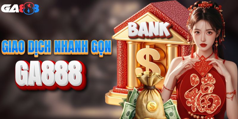 Hệ thống giao dịch nạp/rút nhanh gọn