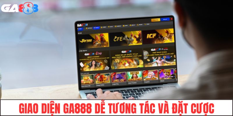 Giao diện GA888 dễ tương tác và đặt cược
