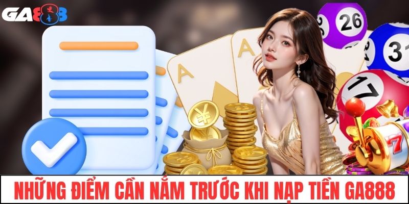 Những điểm cần nắm trước khi nạp tiền GA888