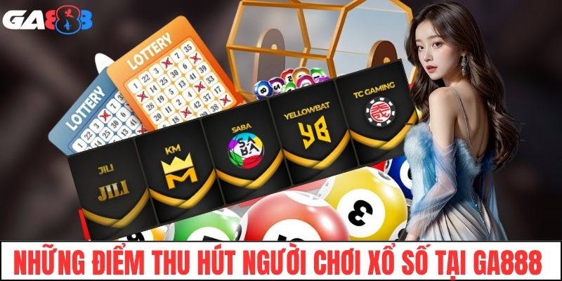 Những điểm thu hút người chơi xổ số tại nhà cái