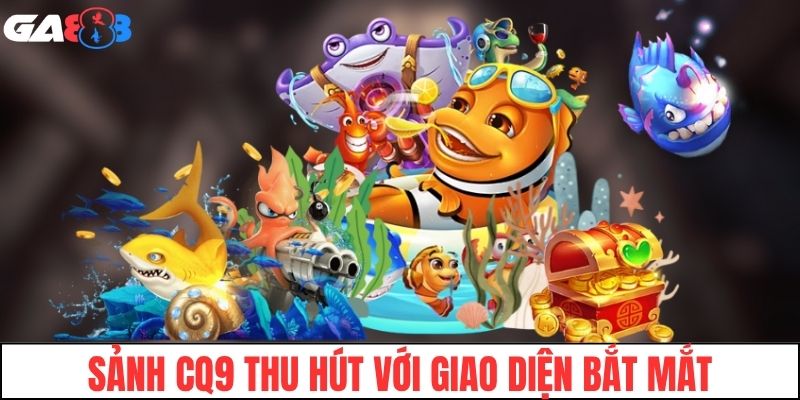 Sảnh CQ9 thu hút người chơi với giao diện bắt mắt