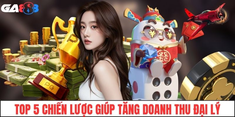 Top 5 chiến lược thông minh giúp tăng doanh thu đại lý